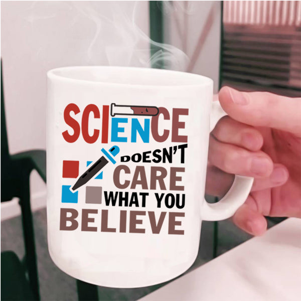 Funny Science Coffee Mug, Science Doesn't Care What You Beliebe Cup