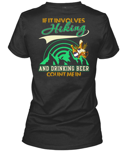 If It Involves Hiking T Shirt, Drinking Beer Count Me In T Shirt