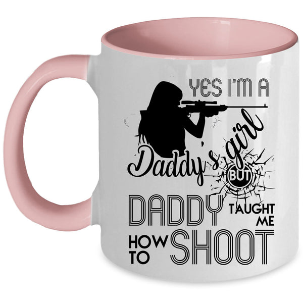 Daddy Taught Me How To Shoot Coffee Mug, I'm A Daddy's Girl Accent Mug