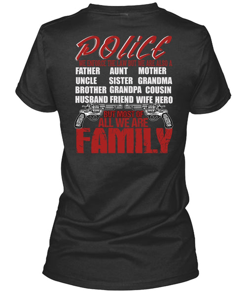 Police We Enforce The Law T Shirt, We Are Family T Shirt