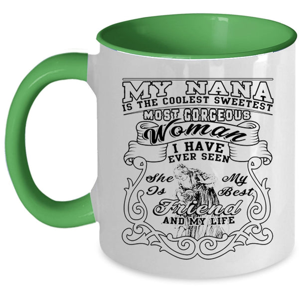 She Is My Best Friend And My Life Coffee Mug, My Nana Is The Coolest Sweetest Woman Accent Mug