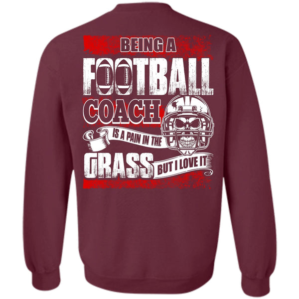 I Love It T Shirt, Being A Football Coach Sweatshirt