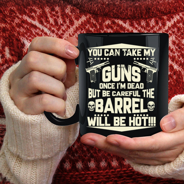 You Can Take My Guns Coffee Mug, Funny Gift For Gun Owner Coffee Cup