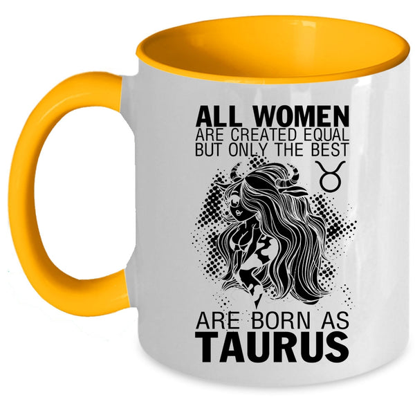 Cute Girls Coffee Mug, Only The Best Women Are Born As Taurus Accent Mug