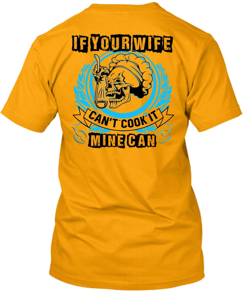 If You Wife Can't Cook It Mine Can T Shirt, I Love Wife T Shirt