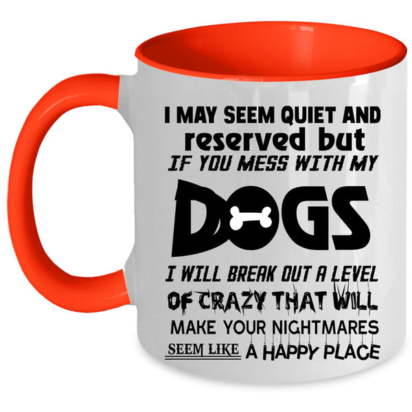 Cool Dog Lovers Coffee Mug, Don't Mess With My Dogs Accent Mug