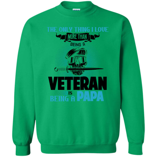 Being A Papa T Shirt, The Only Thing I Love Sweatshirt