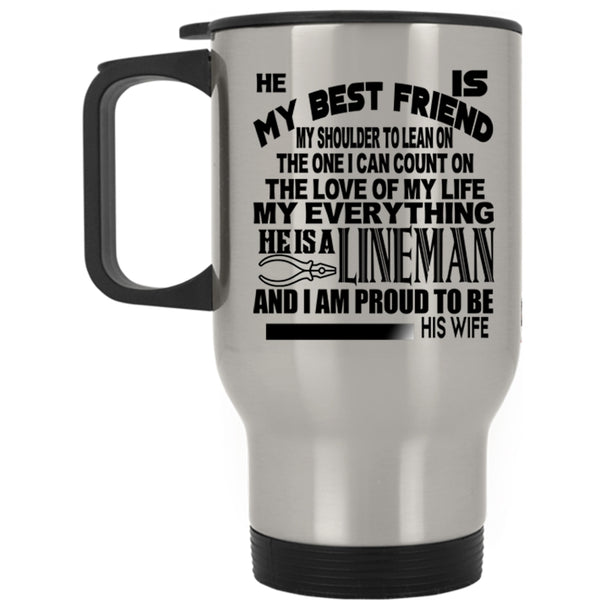 I Am Proud To Be His Wife Travel Mug, He Is My Bestfriend He Is A Lineman Mug