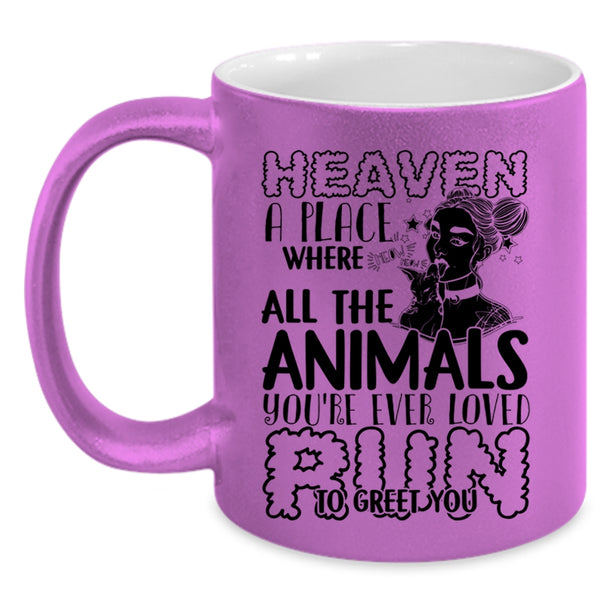 You're Ever Loved Run To Greet You Coffee Mug, Heaven A Place Where All The Animals Accent Mug