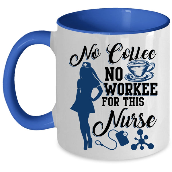 Cute Nurse Coffee Mug, No Coffee No Workee For This Nurse Accent Mug