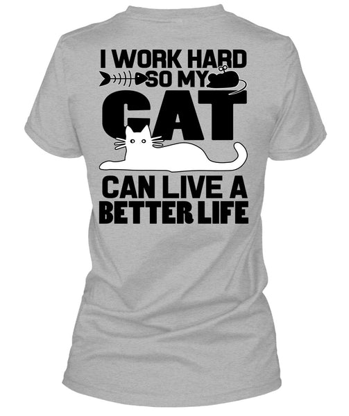 My Cat Can Live A Better Life T Shirt, I Work Hard T Shirt