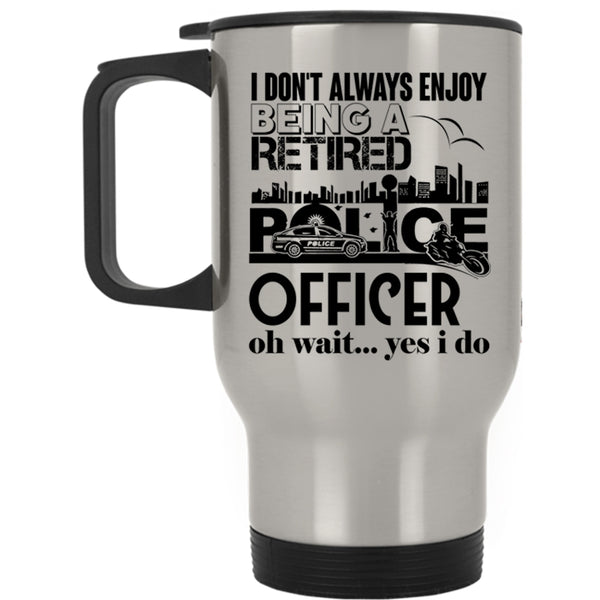 Retirement  Travel Mug, Being A Retired Police Officer Mug