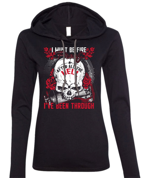 I Must Be Fire Proof T Shirt, Being A Firefighter T Shirt (Anvil Ladies Ringspun Hooded)