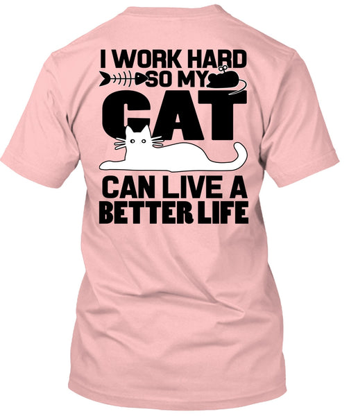 My Cat Can Live A Better Life T Shirt, I Work Hard T Shirt