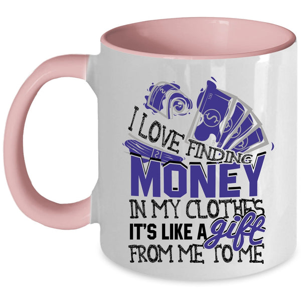 It's Like A Gift From Me Coffee Mug, I Love Finding Money In My Clothes Accent Mug