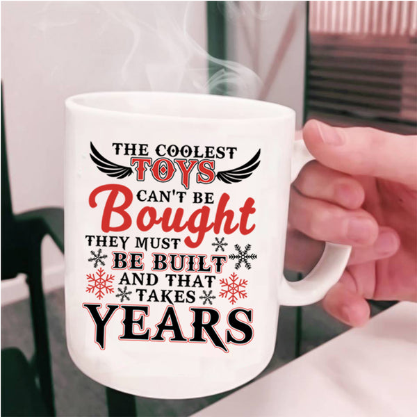 They Must Be Built Coffee Mug, The Coolest Toys Can't Be Bought Cup