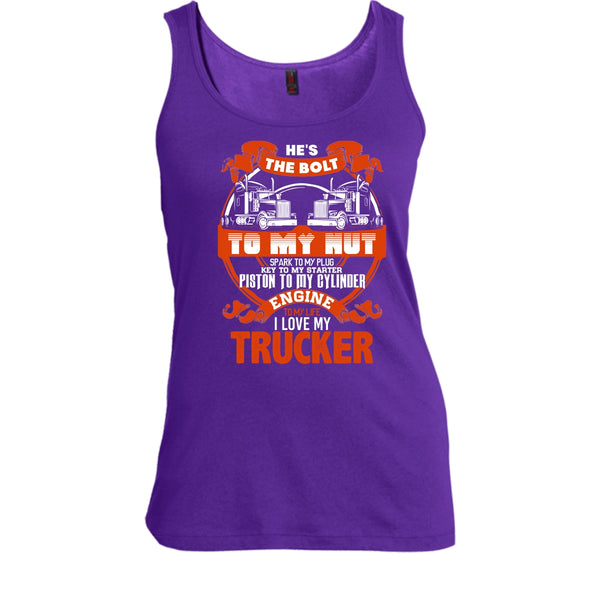 He's The Bolt To My Nut T Shirt, I Love My Trucker Tank Top