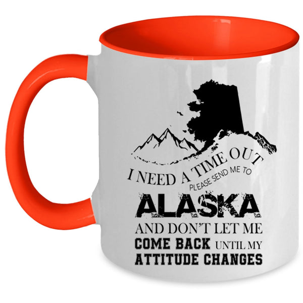 Funny Coffee Mug, I Need A Time Out Please Send Me To Alaska Accent Mug