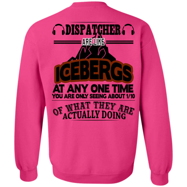 Being A Dispatcher T Shirt, Dispatcher Are Like Icebergs At Any One Time Sweatshirt