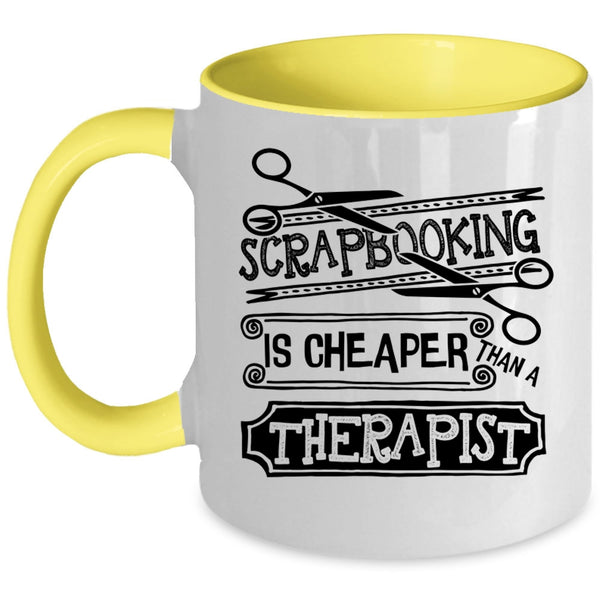 Gift For Friends Coffee Mug, Scapbooking Is Cheaper Than A Therapist Accent Mug