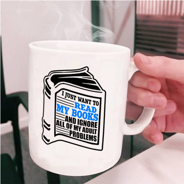 Funny Book Reader Coffee Mug, I Just Want To Read My Books Cup
