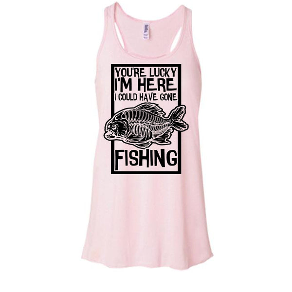 You're Lucky I'm Here T Shirt, Coolest Fishing Tank Top