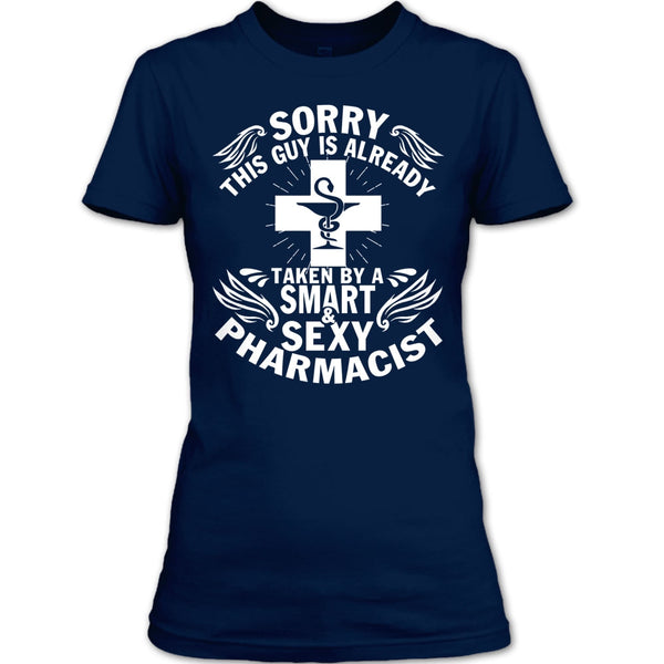 Sorry This Guy Already Taken T Shirt, Taken By A Smart Sexy Pharmacist T Shirt