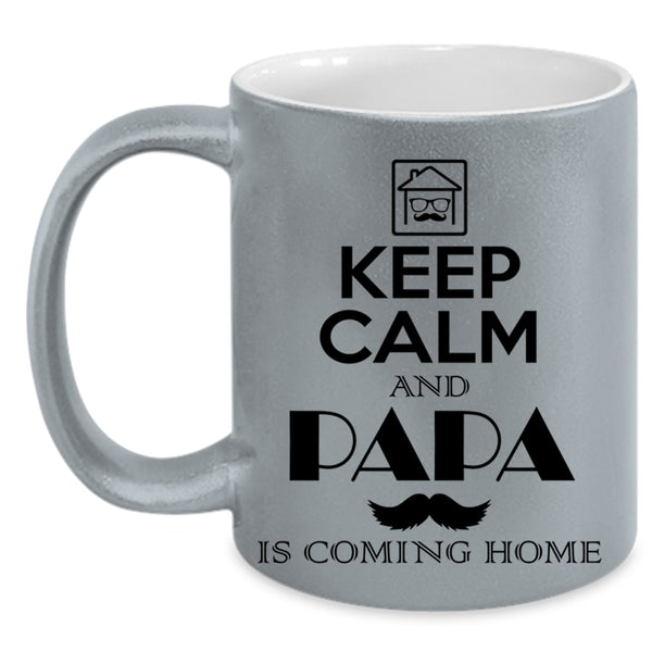 Funny Papa Coffee Mug, Keep Calm And Papa Is Coming Home Accent Mug
