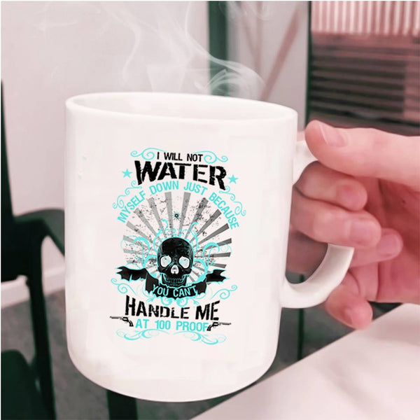 Awesome Gift For My Friends Coffee Mug, I Will Not Water Myself Down Cup