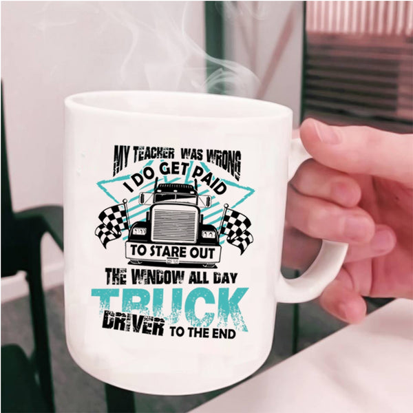 All day Truck Driver To The End Coffee Mug, My Teacher Was Wrong Cup