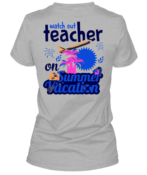 Watch Out Teacher On Summer Vacation T Shirt, My Job T Shirt