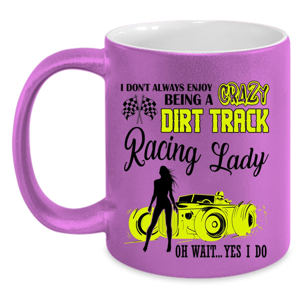 Cute Lady Coffee Mug, Being A Crazy Dirt Track Racing Lady Accent Mug