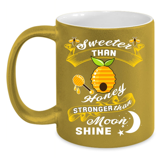 Sweet Than Honey Coffee Mug, Stronger Than Moom Shine Coffee Cup