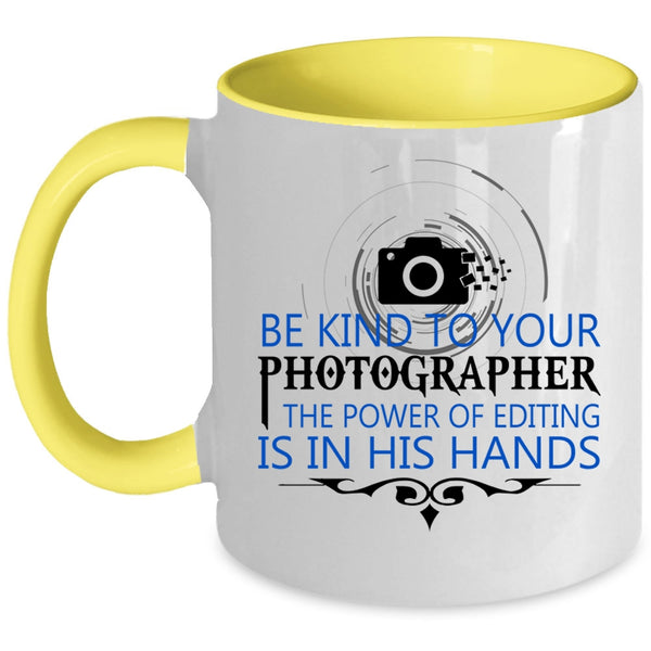 Cool Photographers Coffee Mug, Be Kind To Your Photographer Accent Mug