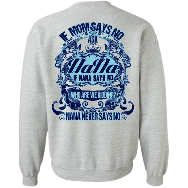 I Love Nana T Shirt, If Mom Says No Ask Nana Sweatshirt