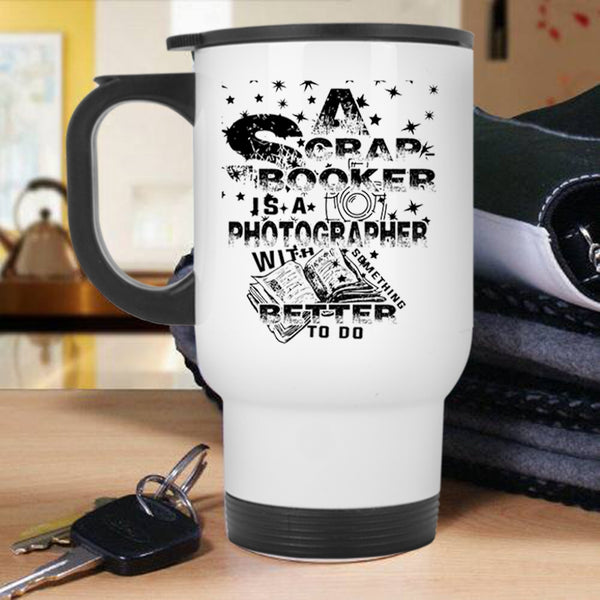 Cool Photographer Travel Mug, A Scrap Booker Is A Photographer Mug