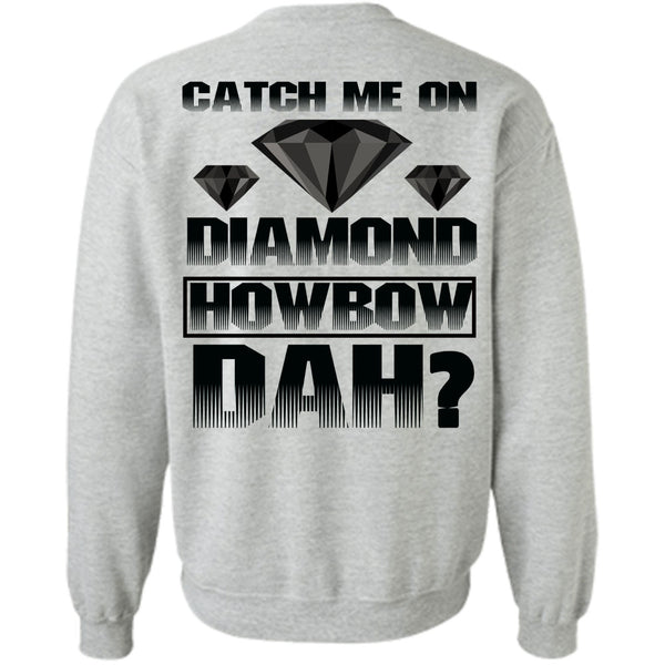 I Love Diamond T Shirt, Catch Me On Diamond Howbow Dah Sweatshirt