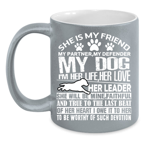 She Is My Friend My Partner Coffee Mug, My Dog Coffee Cup