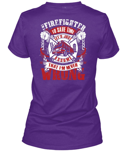 I'm A Firefighter To Save Time T Shirt, I'm Never Wrong T Shirt