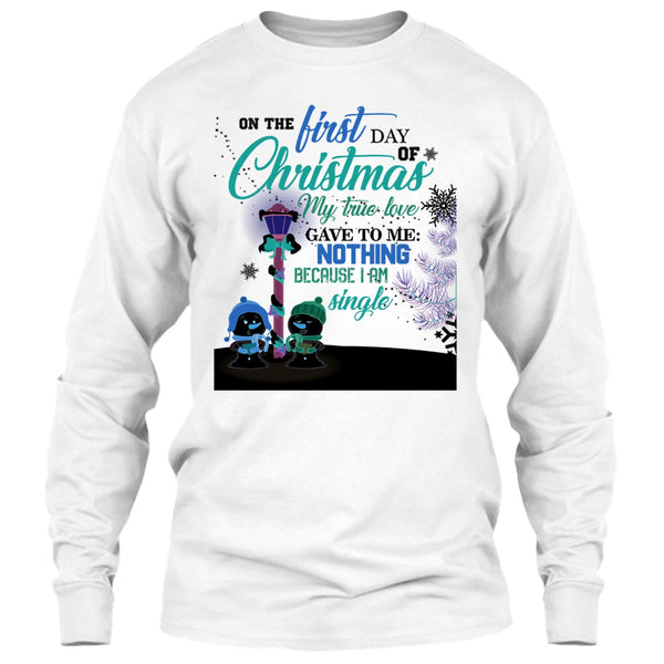 On The First Day Of Christmas T Shirt, I Am A Single T Shirt