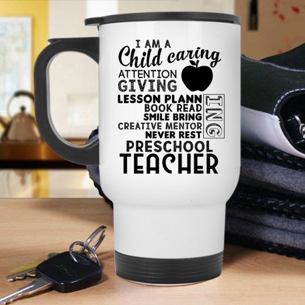 I Am A Preschool Teacher Travel Mug, I Am A Child Caring Attention Giving Mug