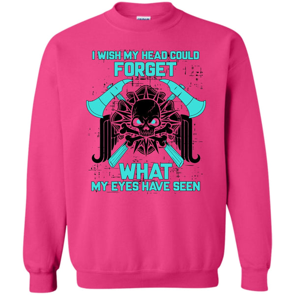 Gift For Firefighter T Shirt, I Wish My Head Could Forget Sweatshirt