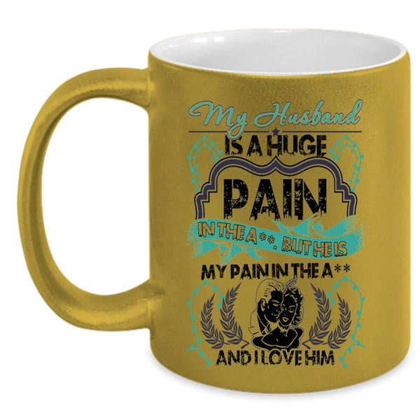 I Love Him Coffee Mug, My Husband Is A Huge pain Accent Mug
