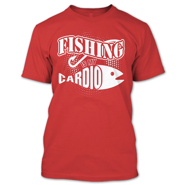 Fishing Is My Cardio T Shirt, Coolest Hooker T Shirt