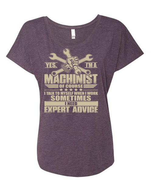 I'm A Machinist T Shirt, I Need Expert Advice T Shirt, Cool Shirt (Ladies' Triblend Dolman Sleeve)