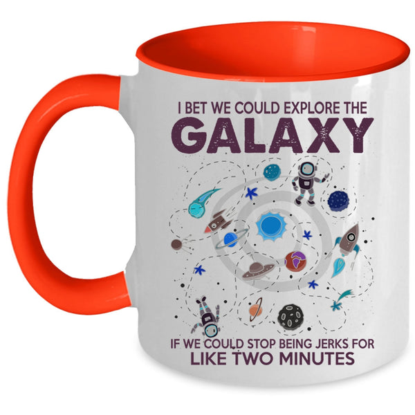 Cool Coffee Mug, I Bet We Could Explore The Galaxy Accent Mug