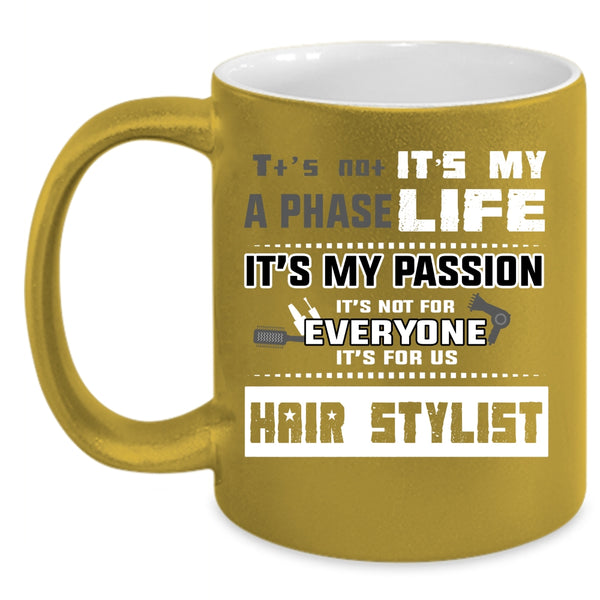 It's Not A Phase It's My Life Coffee Mug, It's For Us Hair Stylist Coffee Cup