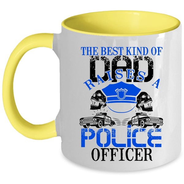 Cool Dad Coffee Mug, The Best Kind Of Dad Raises A Police Officer Accent Mug