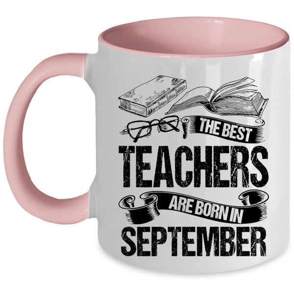 Cute Teachers Coffee Mug, The Bes Teachers Are Born In September Accent Mug