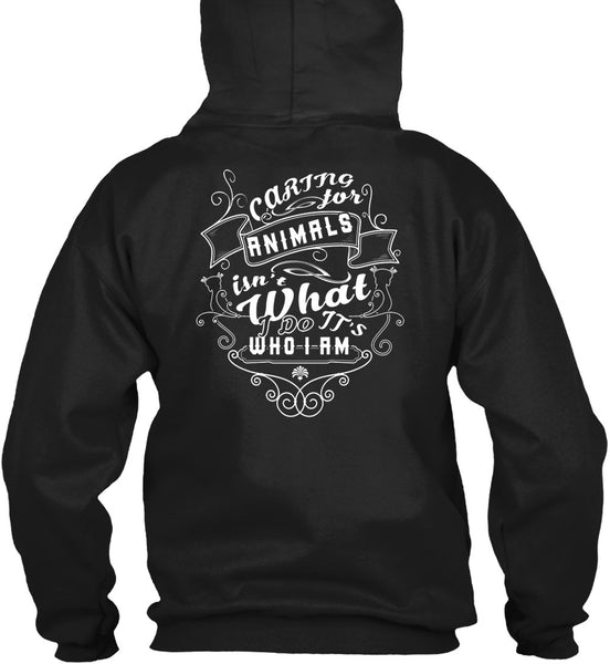 Caring Animals Isn't What It's Who I Am T Shirt, I Love Dogs T Shirt